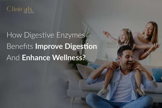 How Digestive Enzymes Benefits Improve Digestion and Enhance Wellness?